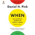 Cover Art for 9780525528210, When: The Scientific Secrets of Perfect Timing by Daniel H. Pink
