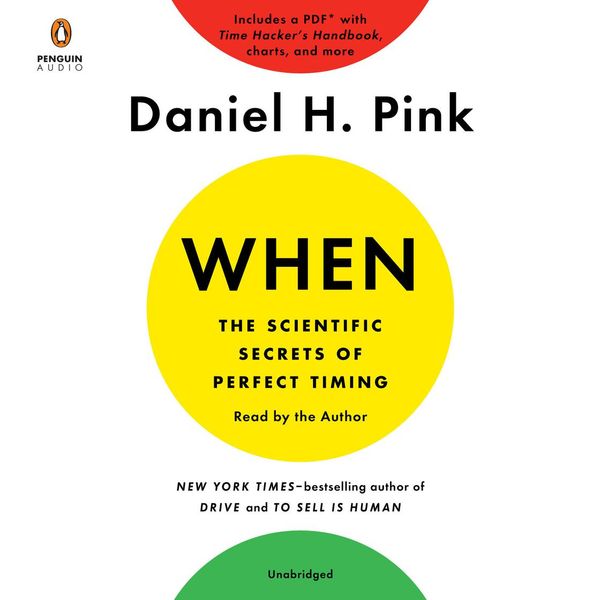 Cover Art for 9780525528210, When: The Scientific Secrets of Perfect Timing by Daniel H. Pink