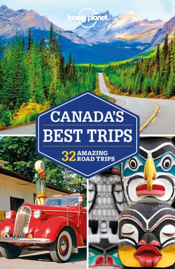 Cover Art for 9781838690182, Lonely Planet Canada's Best Trips by Lonely Planet