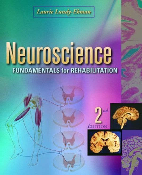 Cover Art for 8601416705989, Neuroscience: Fundamentals for Rehabilitation: Written by Laurie Lundy-Ekman PhD PT, 2002 Edition, (2nd Edition) Publisher: Saunders [Paperback] by Laurie Lundy-Ekman, Ph.D., PT