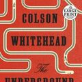 Cover Art for 9781524736309, The Underground Railroad (Oprah's Book Club): 1 (Random House Large Print) by Colson Whitehead