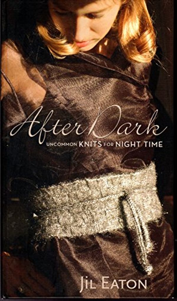 Cover Art for 9780972121897, After Dark: Uncommon Knits for Night Time by Jil Eaton