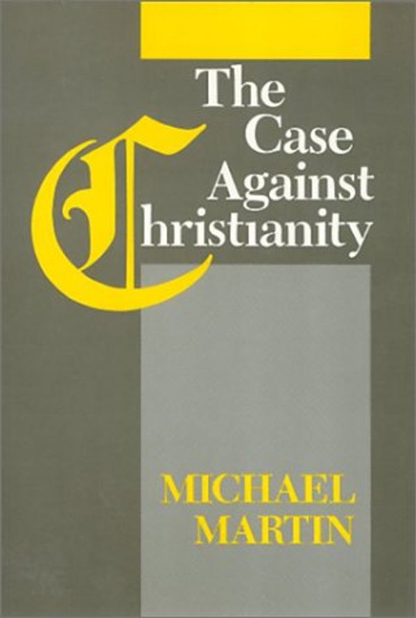 Cover Art for 9780877227670, The Case Against Christianity by Michael Martin