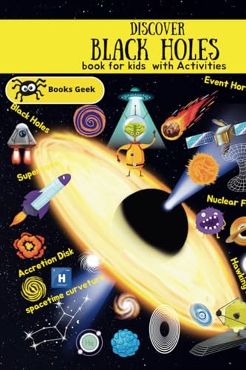 Cover Art for 9798853574434, Black Holes Book for Kids: Black Holes for Kds astronomy book for children's , spacetime curvature, black holes and time warps, Everything about Black Holes (quantum physics and mechanics for kids) by 