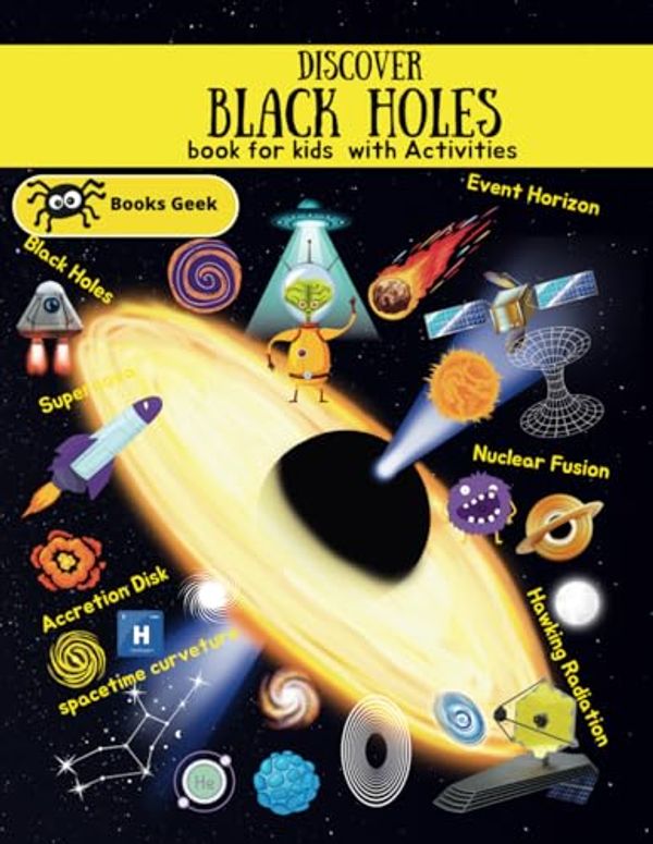 Cover Art for 9798853574434, Black Holes Book for Kids: Black Holes for Kds astronomy book for children's , spacetime curvature, black holes and time warps, Everything about Black Holes (quantum physics and mechanics for kids) by Unknown