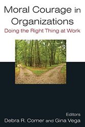 Cover Art for 9780765624109, Moral Courage in Organizations: Doing the Right Thing at Work by Debra R. Comer & Gina Vega