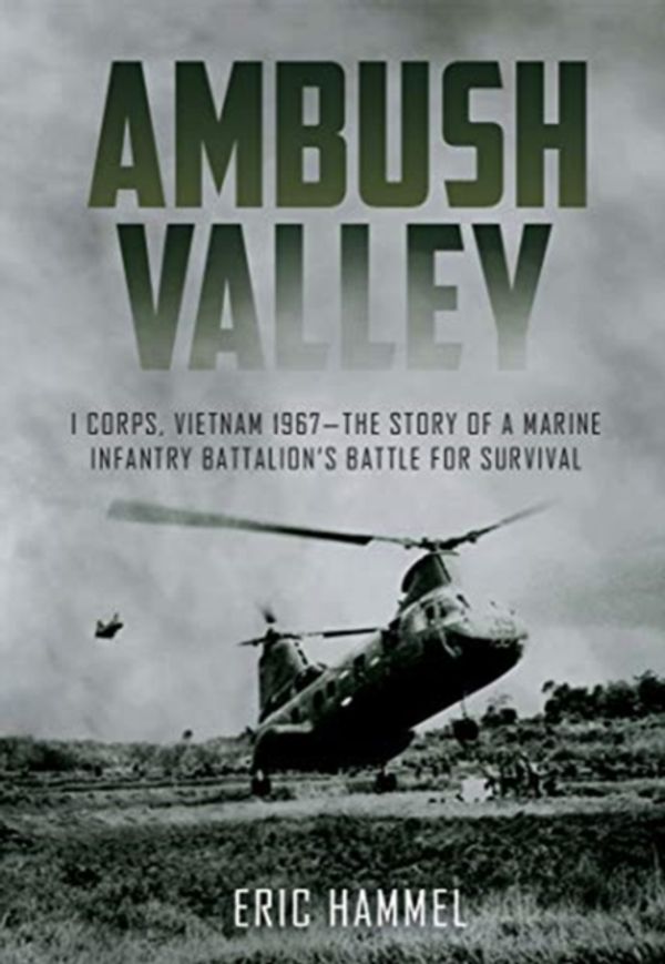 Cover Art for 9781612007878, Ambush Valley: I Corps, Vietnam 1967-the Story of a Marine Infantry Battalion's Battle for Survival by Eric Hammel