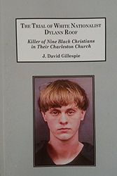 Cover Art for 9781495506123, The Death Penalty Trial of White Nationalist Dylann Roof: Killer of Nine Black Christians in Their Charleston Church by J. David Gillespie