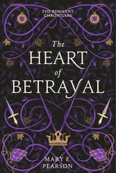 Cover Art for 9781399701150, The Heart of Betrayal (The Remnant Chronicles) by Mary E. Pearson