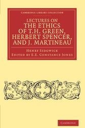 Cover Art for 9781108040372, Lectures on the Ethics of T. H. Green, Mr Herbert Spencer, and J. Martineau by Henry Sidgwick