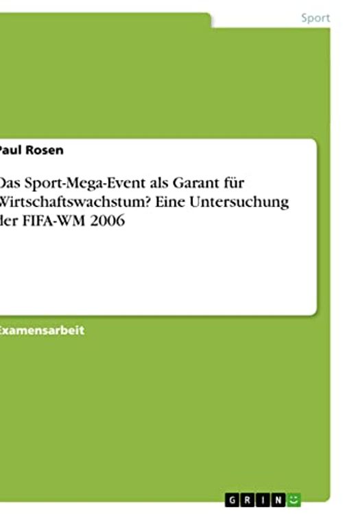 Cover Art for 9783640209606, Sport-Mega-Event - Ein Garant F R Wirtschaftswachstum? Eine Untersuchung Der Fifa-Wm 2006 by Paul Rosen