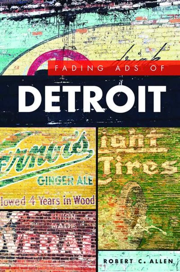 Cover Art for 9781467138772, Fading Ads of DetroitFading Ads by Robert C. Allen