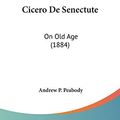 Cover Art for 9781160411370, Cicero de Senectute by Andrew P. Peabody