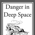 Cover Art for 9781609777395, Danger in Deep Space by Carey Rockwell