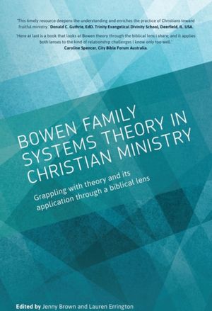 Cover Art for 9780648578505, Bowen family systems theory in Christian ministry: Grappling with Theory and its Application Through a Biblical Lens by Jenny Brown, Lauren Errington