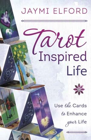Cover Art for 9780738759944, Tarot Inspired Life: Use the Cards to Enhance Your Life by Jaymi Elford