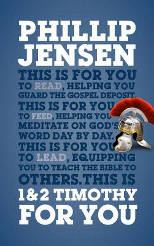 Cover Art for 9781784983857, 1 & 2 Timothy for You: Protect the Gospel, Pass on the Gospel (God's Word for You) by Phillip Jensen
