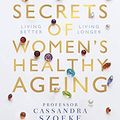 Cover Art for B09H6B1ZVT, Secrets of Women’s Healthy Ageing: Living Better, Living Longer by Cassandra Szoeke