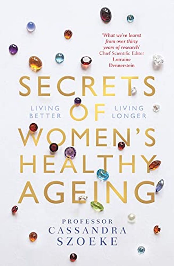 Cover Art for B09H6B1ZVT, Secrets of Women’s Healthy Ageing: Living Better, Living Longer by Cassandra Szoeke