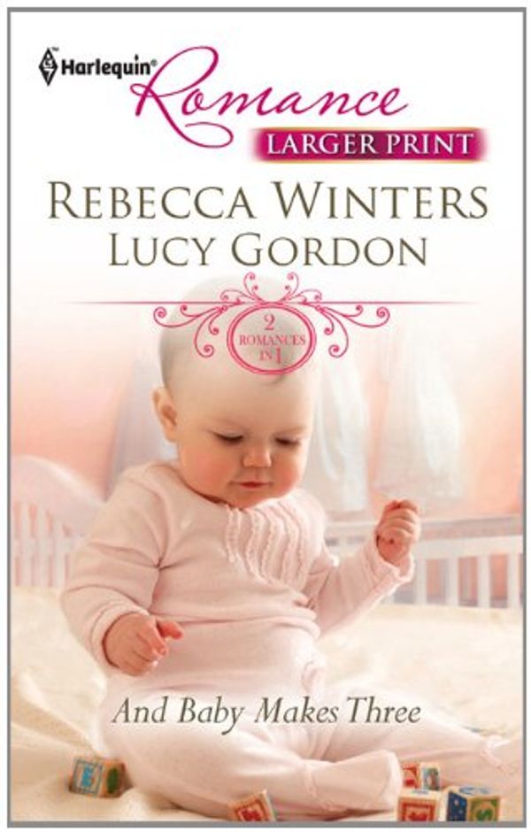 Cover Art for 9780373741038, And Baby Makes Three by Rebecca Winters