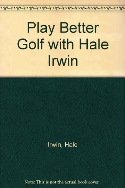 Cover Art for 9780600567929, Play Better Golf by Hale Irwin