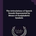 Cover Art for 9781378063620, The Articulations of Speech Sounds Represented by Means of Analphabetic Symbols by Otto Jespersen