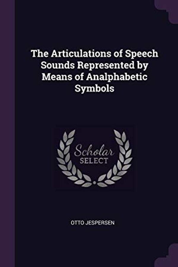 Cover Art for 9781378063620, The Articulations of Speech Sounds Represented by Means of Analphabetic Symbols by Otto Jespersen