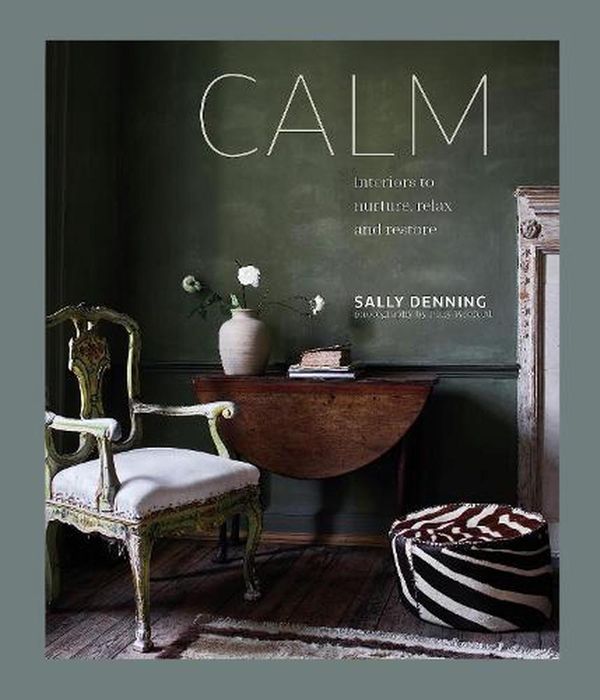 Cover Art for 9781788793834, Calm: Interiors to nurture, relax and restore by Sally Denning