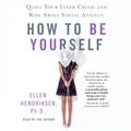 Cover Art for B079YW7XWV, How to Be Yourself: Quiet Your Inner Critic and Rise Above Social Anxiety by Ellen Hendriksen