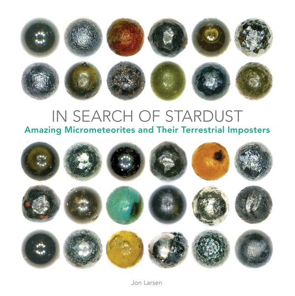 Cover Art for 9780760352649, In Search of Stardust: Amazing Micro-Meteorites and Their Terrestrial Imposters by Jon Larsen