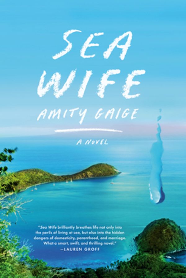 Cover Art for 9780525656494, Sea Wife: A novel by Amity Gaige