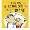 Cover Art for 9781846168581, I am Too Absolutely Small for School by Lauren Child