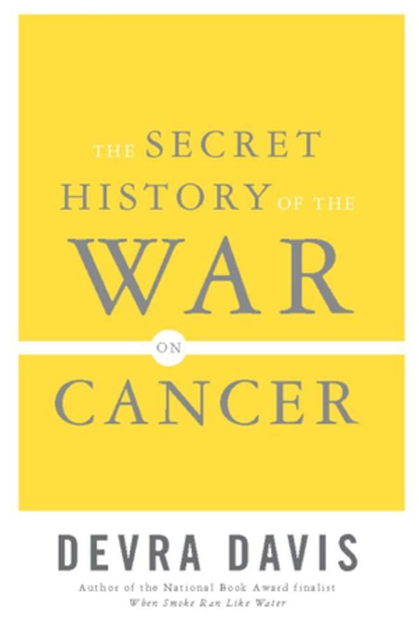 Cover Art for 9780465010318, The Secret History of the War on Cancer by Devra Davis