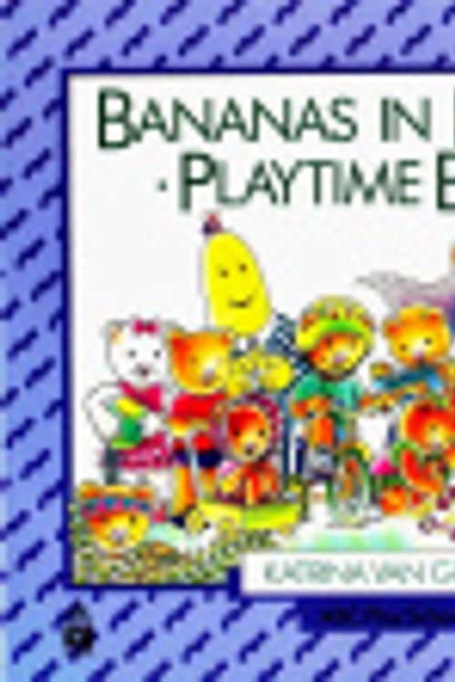 Cover Art for 9780733301742, Bananas in Pyjamas Playtime Book by K. Van Gendt