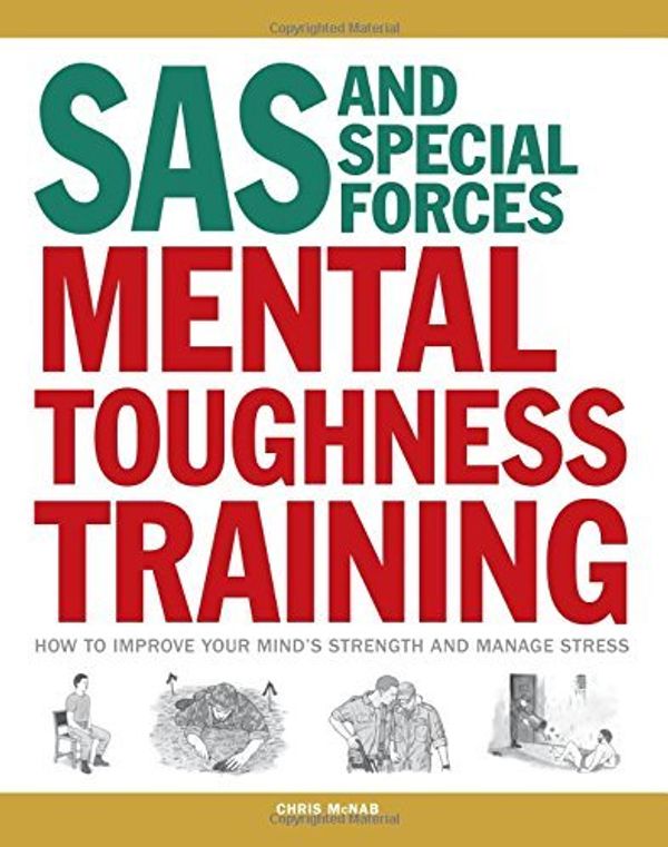 Cover Art for 9781782744498, SAS and Special Forces Mental Toughness TrainingHow to Improve Your Mind's Strength and Manage ... by Chris McNab