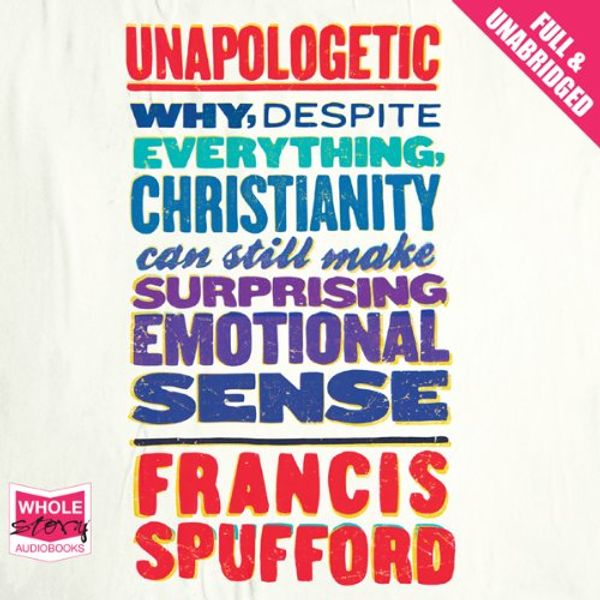 Cover Art for B00NPBIUGC, Unapologetic by Francis Spufford