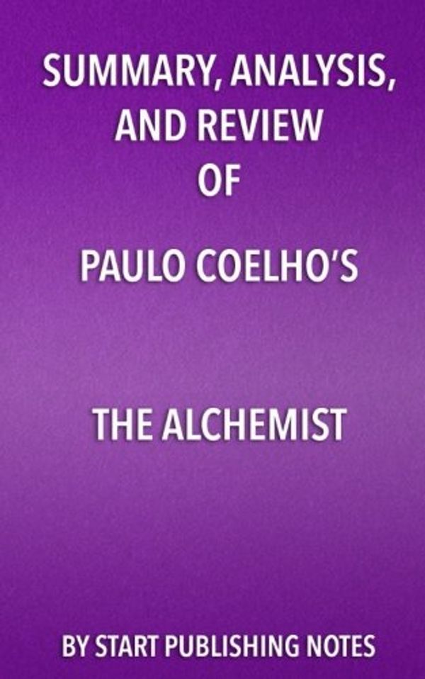 Cover Art for 9781635967104, Summary, Analysis, and Review of Paulo Coelho's the Alchemist by Start Publishing Notes