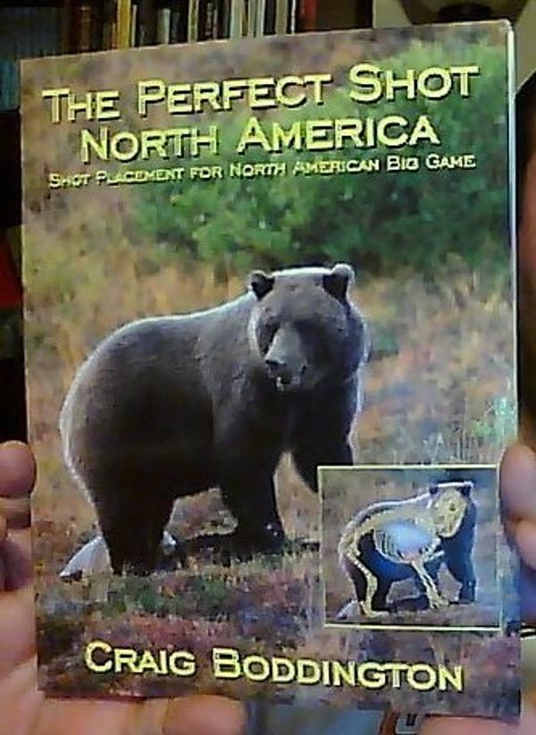 Cover Art for 9781571572714, The Perfect Shot North America: Shot Placement for North American Big Game by Craig Boddington