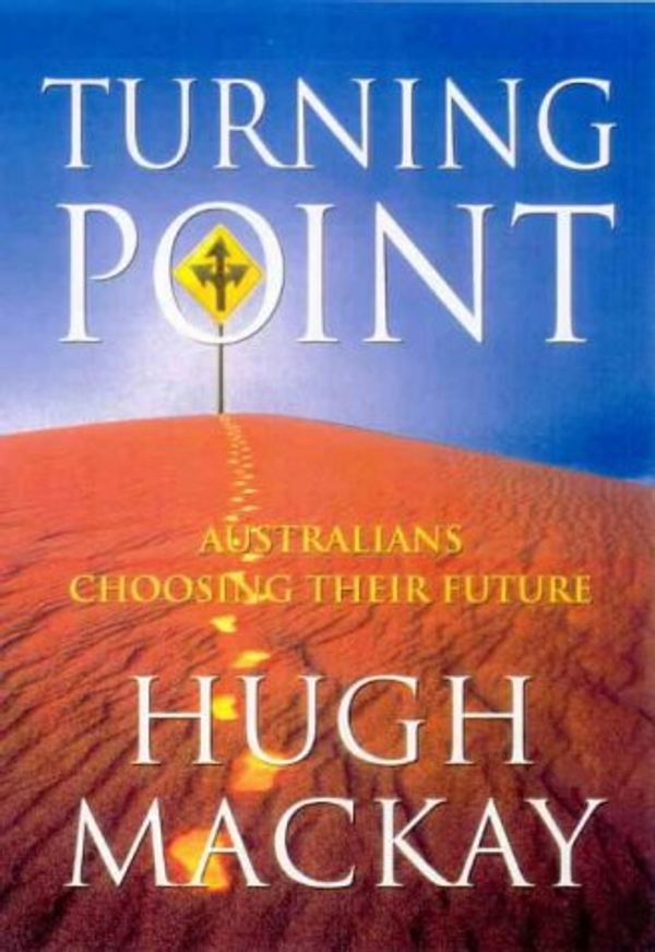 Cover Art for 9780732910013, Turning Point : Australians Choosing Their Future by Hugh Mackay