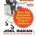 Cover Art for 9781409027287, Childhood Under Siege: How Big Business Ruthlessly Targets Children by Joel Bakan