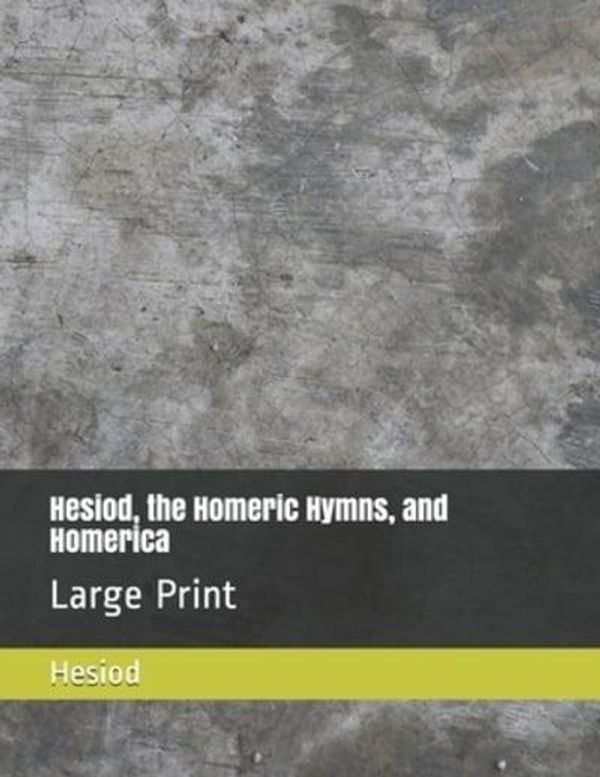 Cover Art for 9781086372038, Hesiod, the Homeric Hymns, and Homerica by Homer