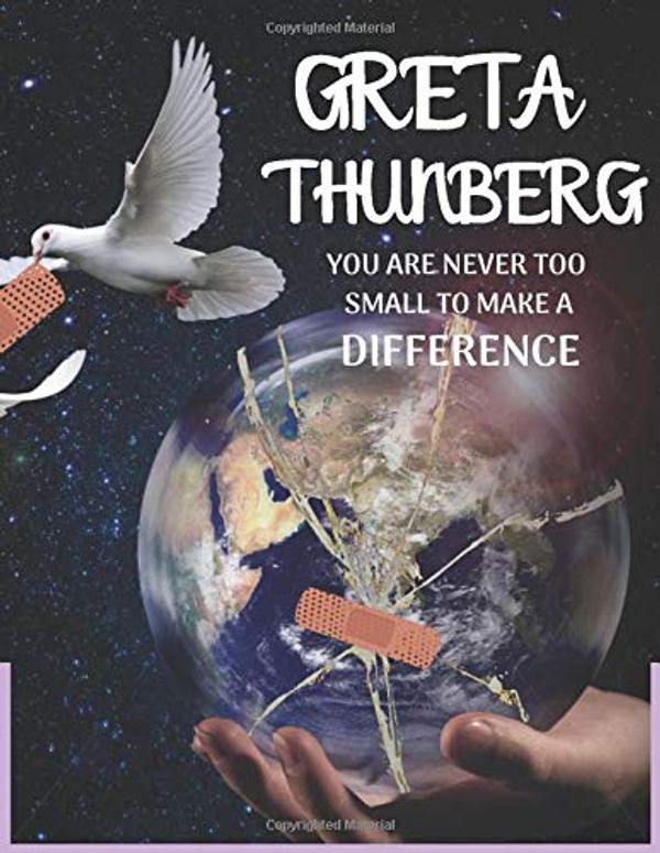 Cover Art for 9781705794975, GRETA THUNBERG, YOU ARE NEVER TOO SMALL TO MAKE A DIFFERENCE: Greta Thunberg themed notebook/notepad/diary/journal perfect for environmentally ... 80 pages of A4 lined paper with margins. by Erik Wilson
