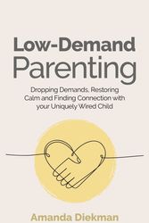 Cover Art for 9781839977688, Low-Demand Parenting: Dropping Demands, Restoring Calm, and Finding Connection with Your Uniquely Wired Child by Amanda Diekman