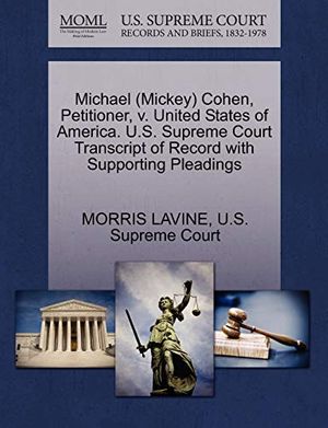 Cover Art for 9781270401018, Michael (Mickey) Cohen, Petitioner, v. United States of America. U.S. Supreme Court Transcript of Record with Supporting Pleadings by Morris Lavine