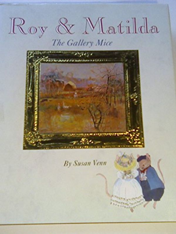 Cover Art for B002D46R76, Roy & Matilda The Gallery Mice by Susan Venn