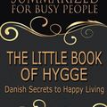 Cover Art for 9781981293155, Summary: The Little Book of Hygge - Summarized for Busy People: Danish Secrets to Happy Living: Based on the Book by Meik Wiking by Goldmine Reads