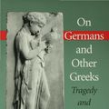 Cover Art for 9780253108623, On Germans and Other Greeks by Dennis J. Schmidt