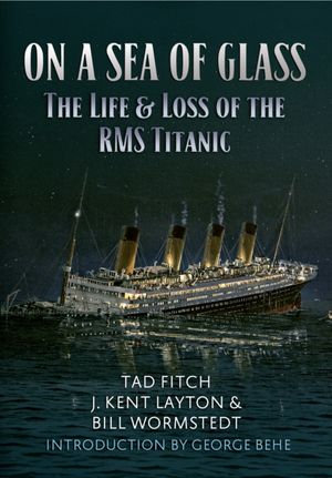 Cover Art for 9781445647012, On a Sea of Glass: The Life and Loss of the RMS Titanic by Tad Fitch