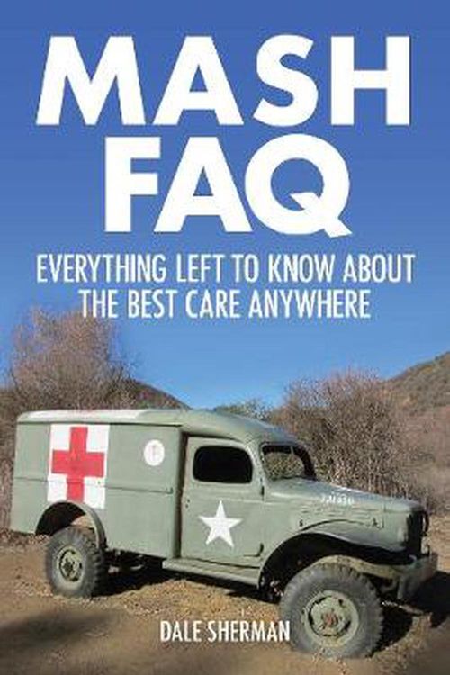 Cover Art for 9781480355897, M*A*S*H FAQ: Everything Left to Know about the Best Care Anywhere by Dale Sherman