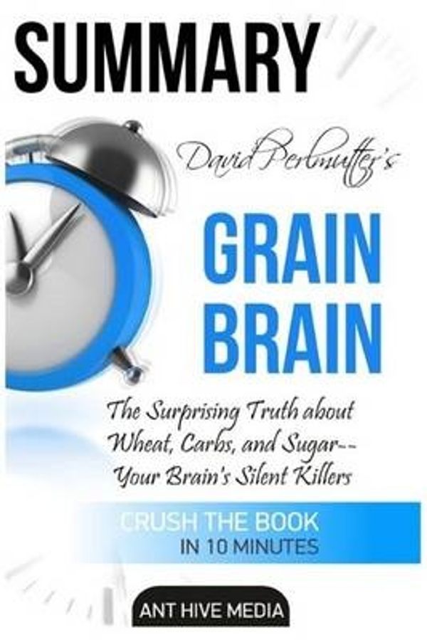 Cover Art for 9781532921360, David Perlmutter's Grain Brain SummaryThe Surprising Truth about Wheat, Carbs, and Su... by Ant Hive Media
